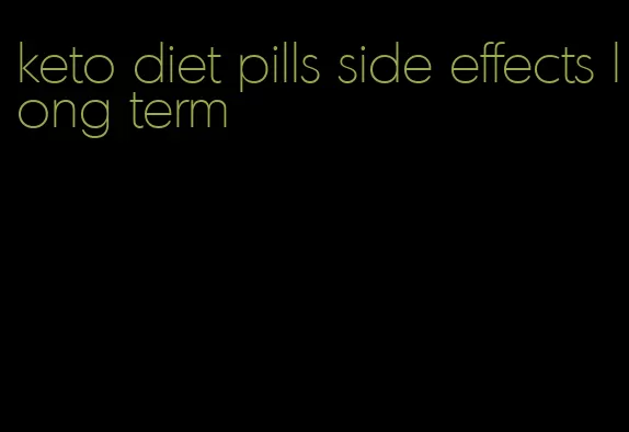 keto diet pills side effects long term