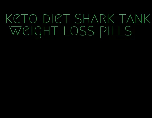 keto diet shark tank weight loss pills