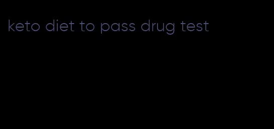 keto diet to pass drug test