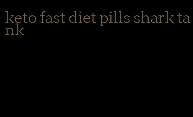 keto fast diet pills shark tank