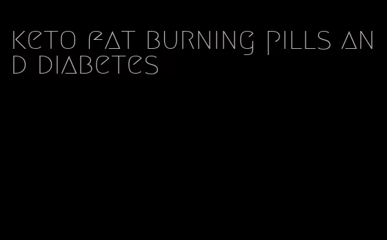 keto fat burning pills and diabetes