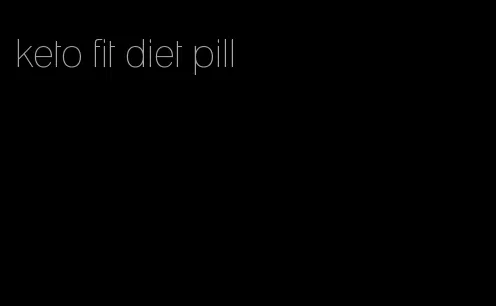 keto fit diet pill