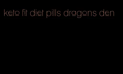 keto fit diet pills dragons den