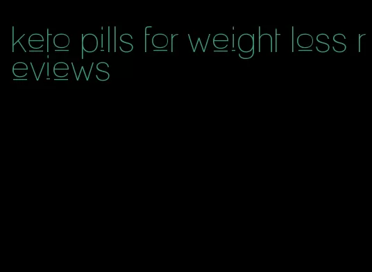 keto pills for weight loss reviews