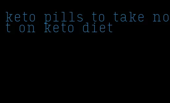 keto pills to take not on keto diet