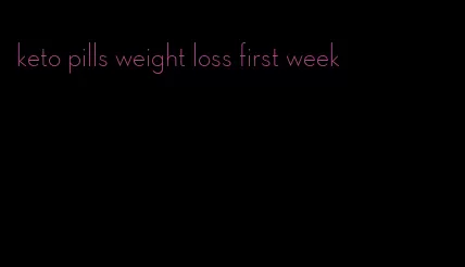 keto pills weight loss first week