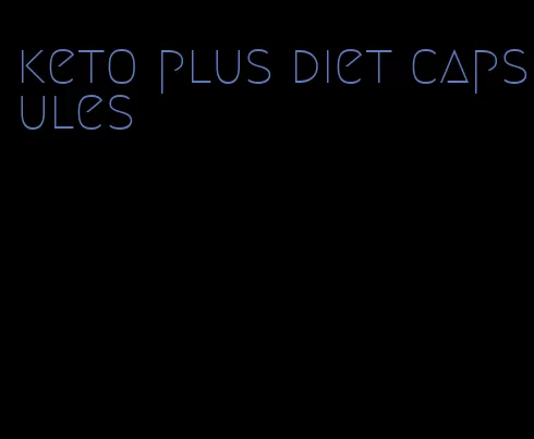 keto plus diet capsules