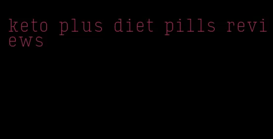 keto plus diet pills reviews