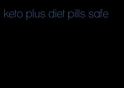 keto plus diet pills safe