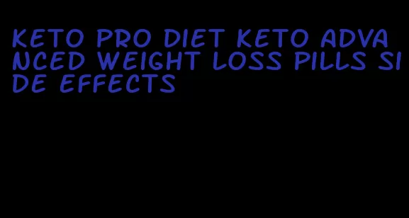 keto pro diet keto advanced weight loss pills side effects