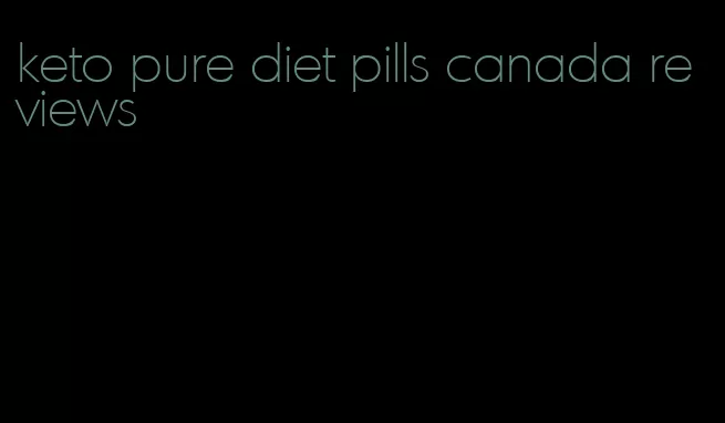 keto pure diet pills canada reviews