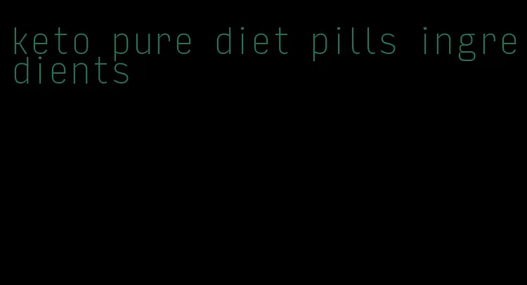 keto pure diet pills ingredients