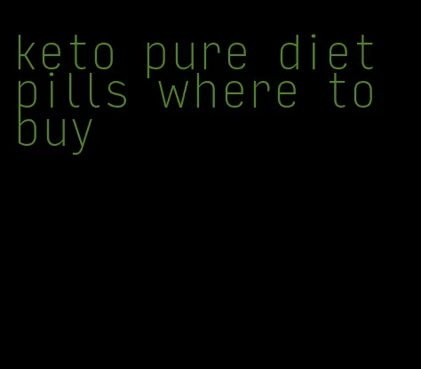 keto pure diet pills where to buy