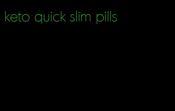 keto quick slim pills