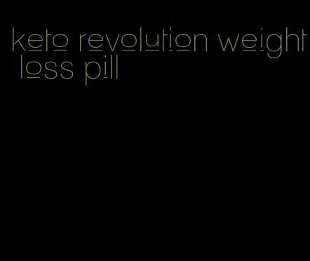 keto revolution weight loss pill