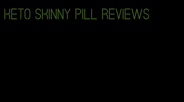 keto skinny pill reviews