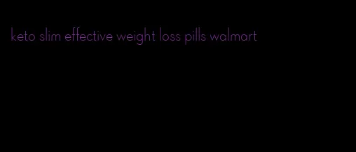 keto slim effective weight loss pills walmart