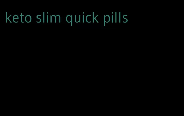 keto slim quick pills