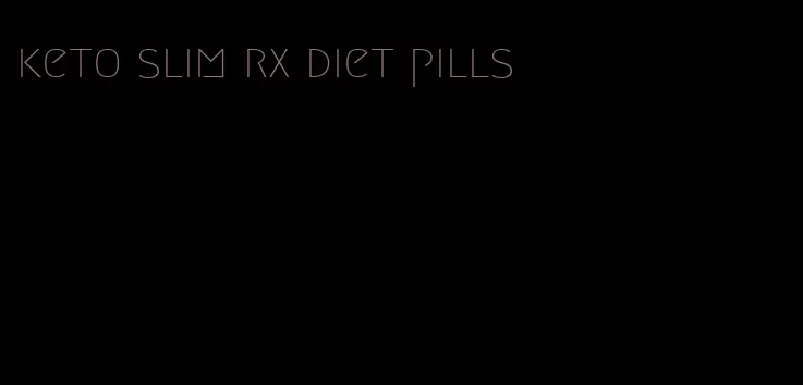 keto slim rx diet pills