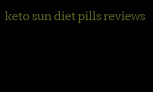 keto sun diet pills reviews