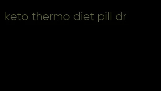 keto thermo diet pill dr