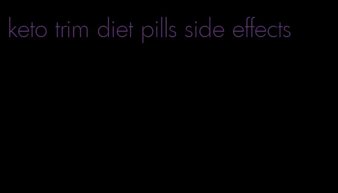 keto trim diet pills side effects