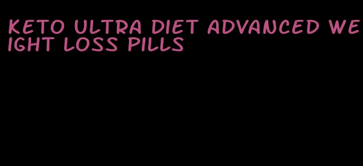 keto ultra diet advanced weight loss pills