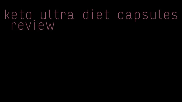 keto ultra diet capsules review