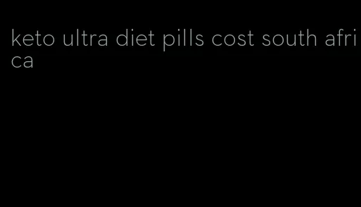 keto ultra diet pills cost south africa