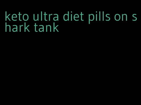 keto ultra diet pills on shark tank