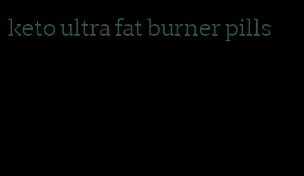 keto ultra fat burner pills