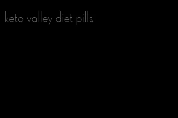 keto valley diet pills