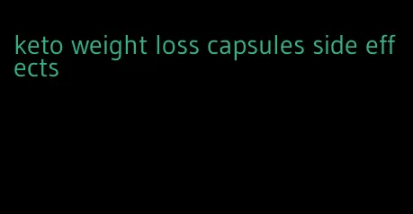 keto weight loss capsules side effects