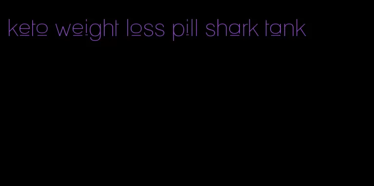 keto weight loss pill shark tank