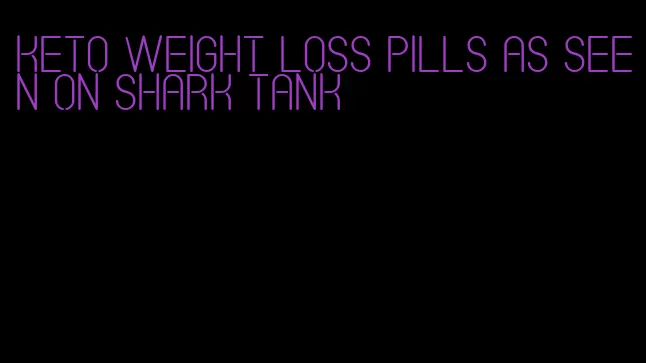 keto weight loss pills as seen on shark tank