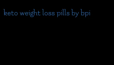 keto weight loss pills by bpi