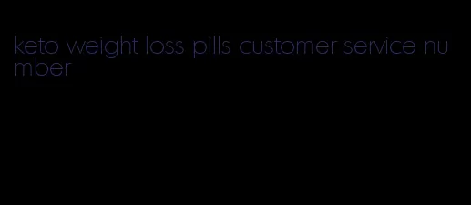 keto weight loss pills customer service number