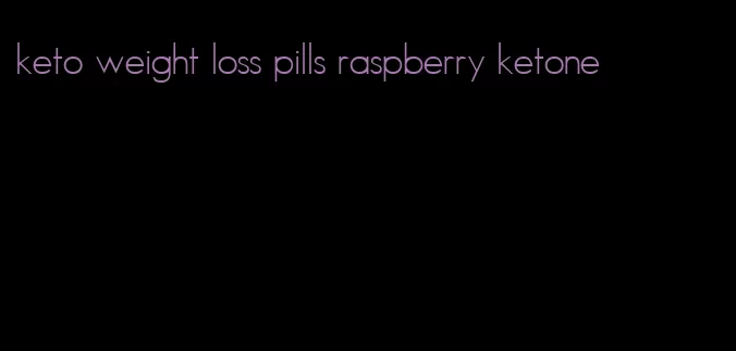 keto weight loss pills raspberry ketone