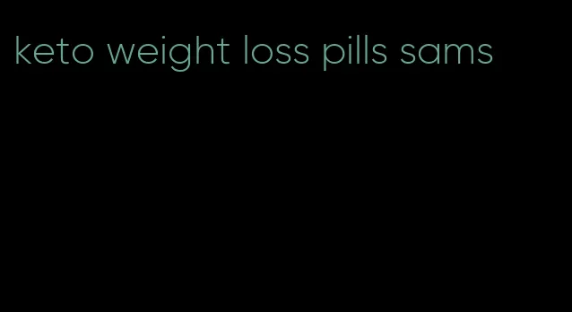 keto weight loss pills sams