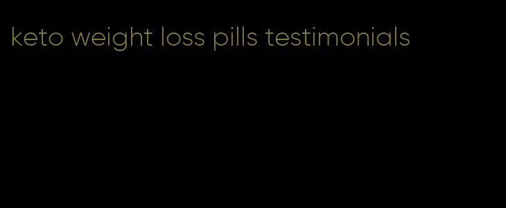 keto weight loss pills testimonials