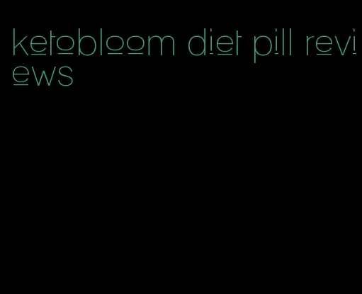 ketobloom diet pill reviews