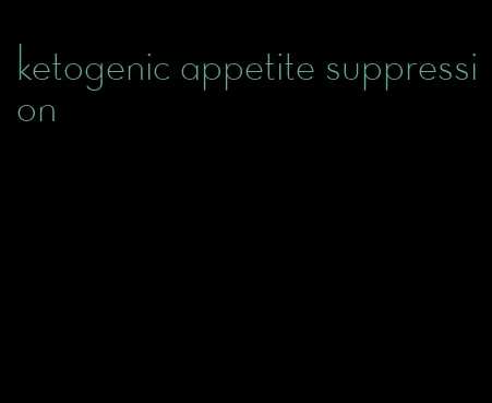 ketogenic appetite suppression