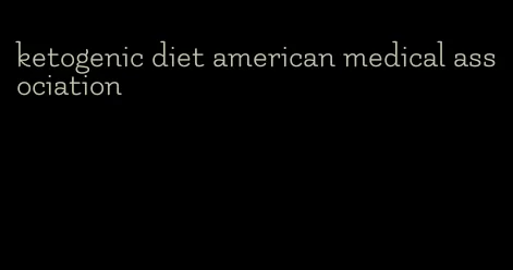 ketogenic diet american medical association