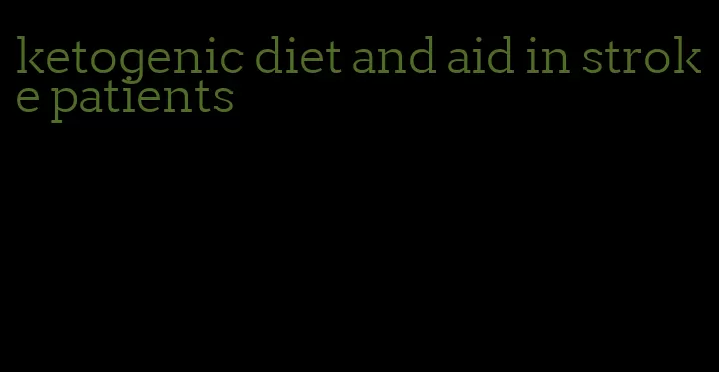 ketogenic diet and aid in stroke patients