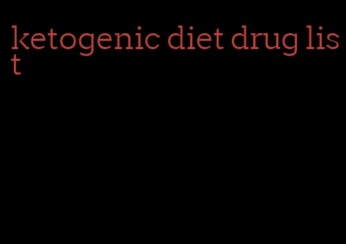 ketogenic diet drug list