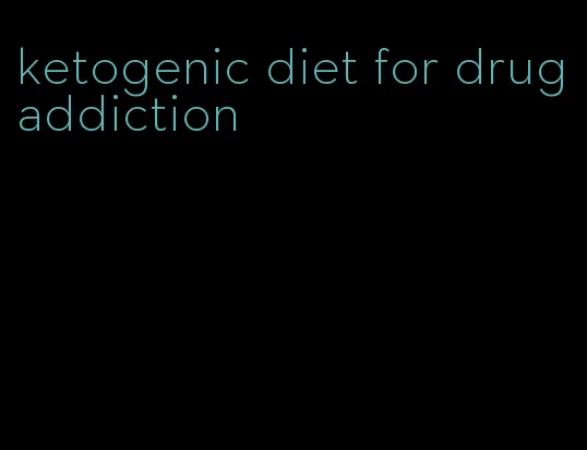 ketogenic diet for drug addiction