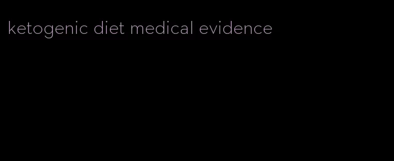 ketogenic diet medical evidence