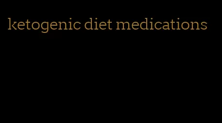 ketogenic diet medications