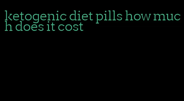 ketogenic diet pills how much does it cost