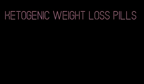 ketogenic weight loss pills